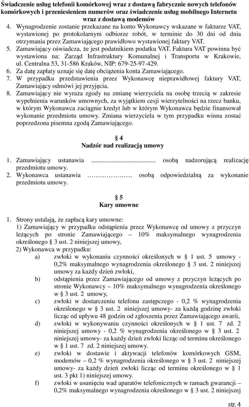 Centralna 53, 31-586 Kraków, NIP: 679-25-97-429. 6. Za datę zapłaty uznaje się datę obciążenia konta Zamawiającego. 7.