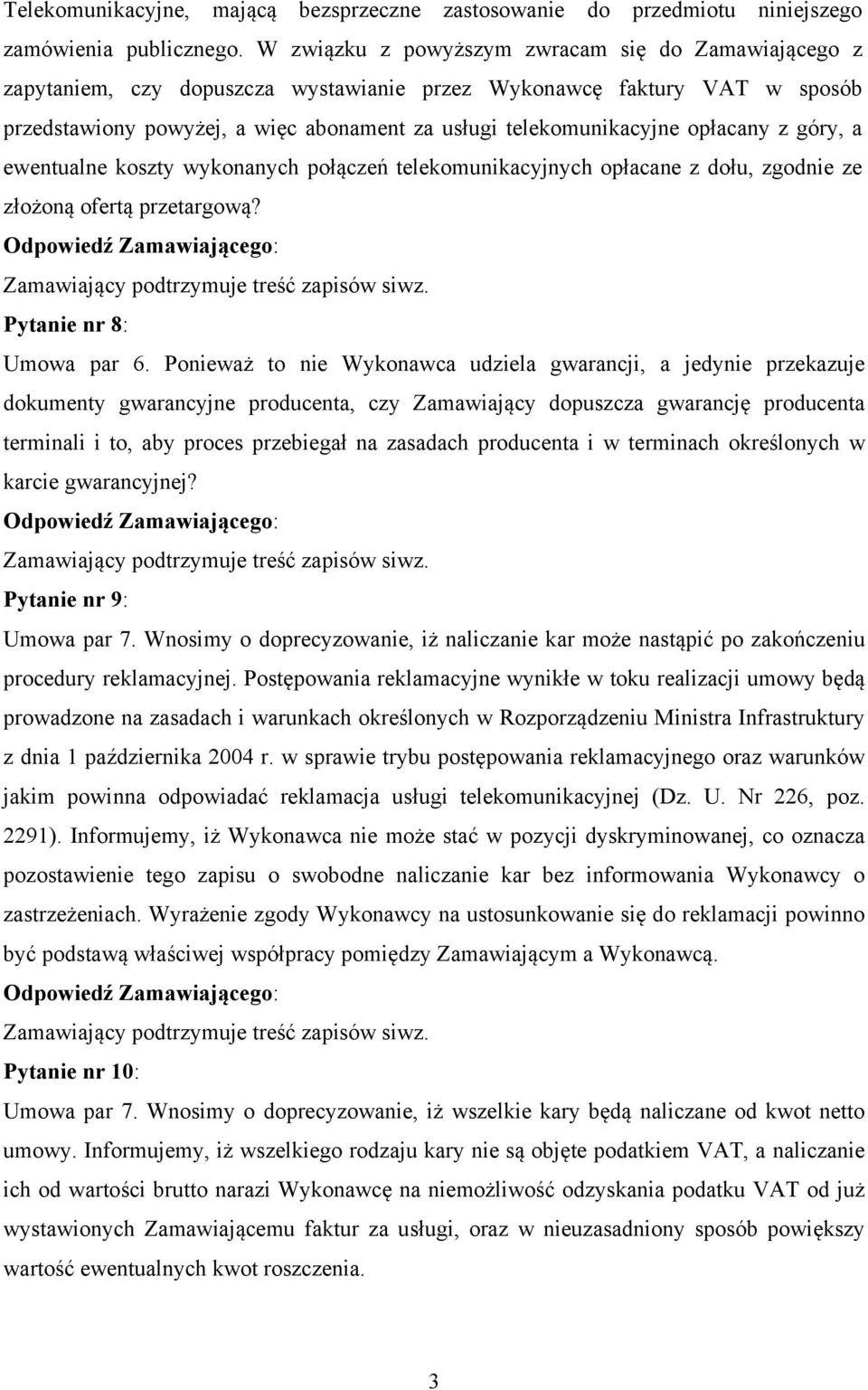 opłacany z góry, a ewentualne koszty wykonanych połączeń telekomunikacyjnych opłacane z dołu, zgodnie ze złożoną ofertą przetargową? Pytanie nr 8: Umowa par 6.