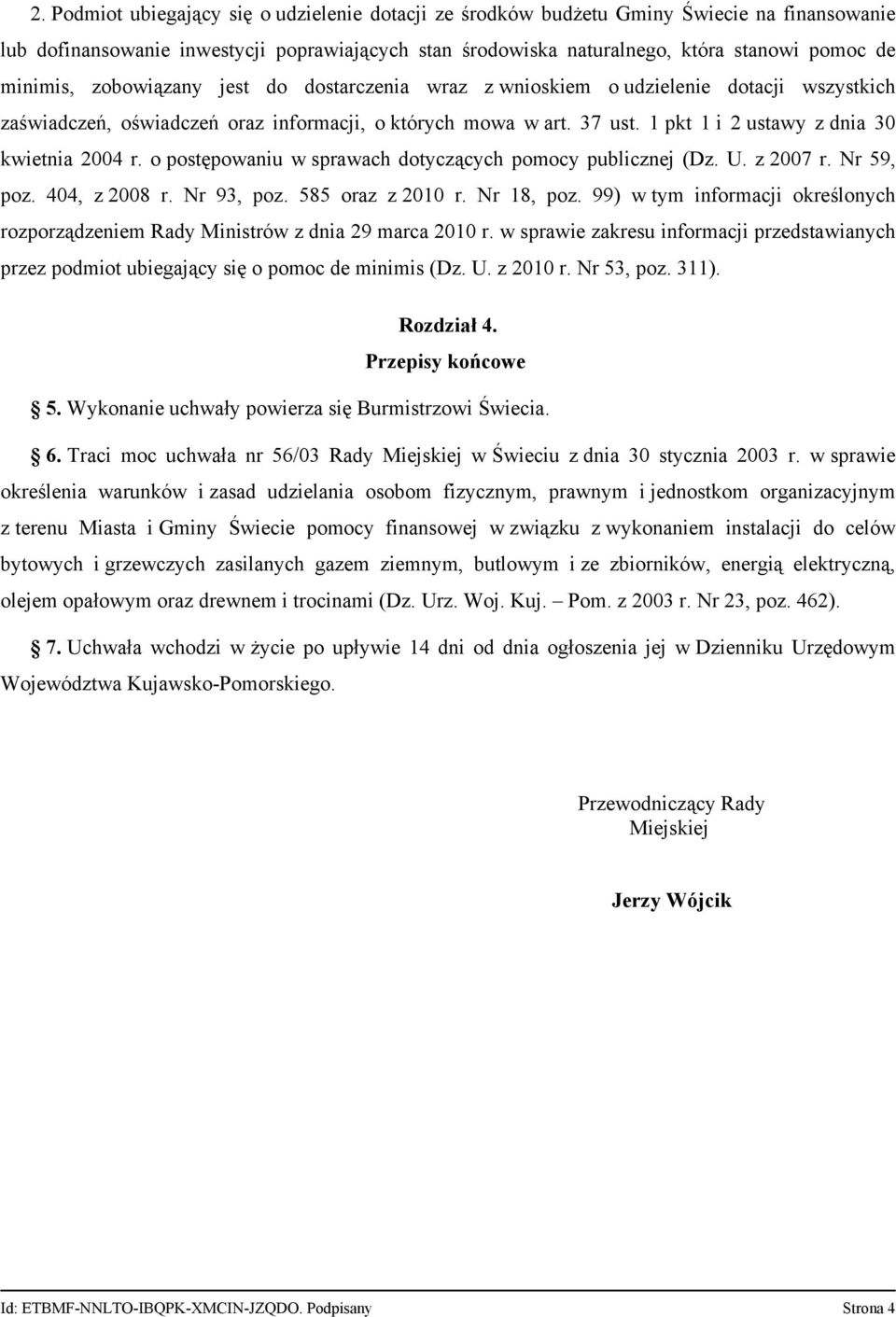 1 pkt 1 i 2 ustawy z dnia 30 kwietnia 2004 r. o postępowaniu w sprawach dotyczących pomocy publicznej (Dz. U. z 2007 r. Nr 59, poz. 404, z 2008 r. Nr 93, poz. 585 oraz z 2010 r. Nr 18, poz.