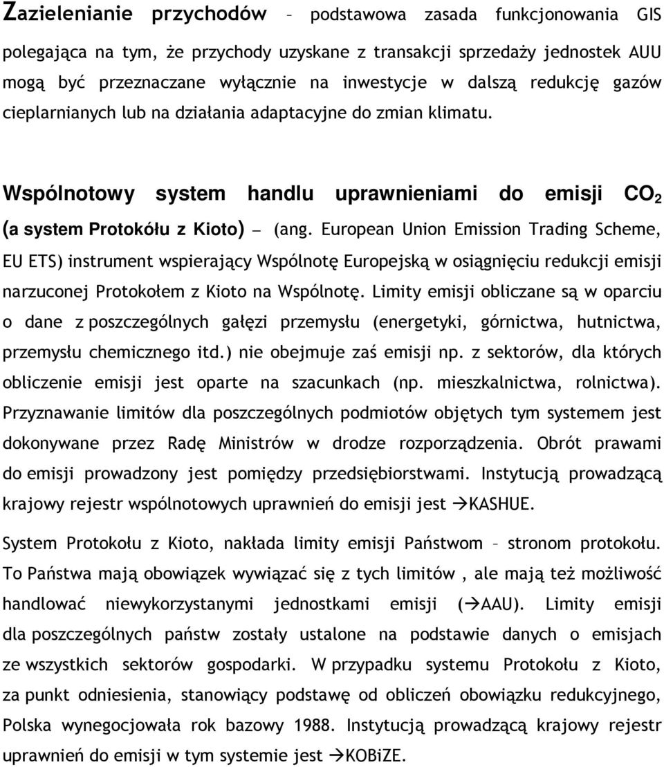 European Union Emission Trading Scheme, EU ETS) instrument wspierający Wspólnotę Europejską w osiągnięciu redukcji emisji narzuconej Protokołem z Kioto na Wspólnotę.