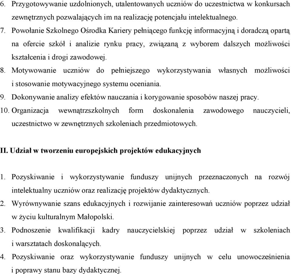 Motywowanie uczniów do pełniejszego wykorzystywania własnych możliwości i stosowanie motywacyjnego systemu oceniania. 9. Dokonywanie analizy efektów nauczania i korygowanie sposobów naszej pracy. 10.