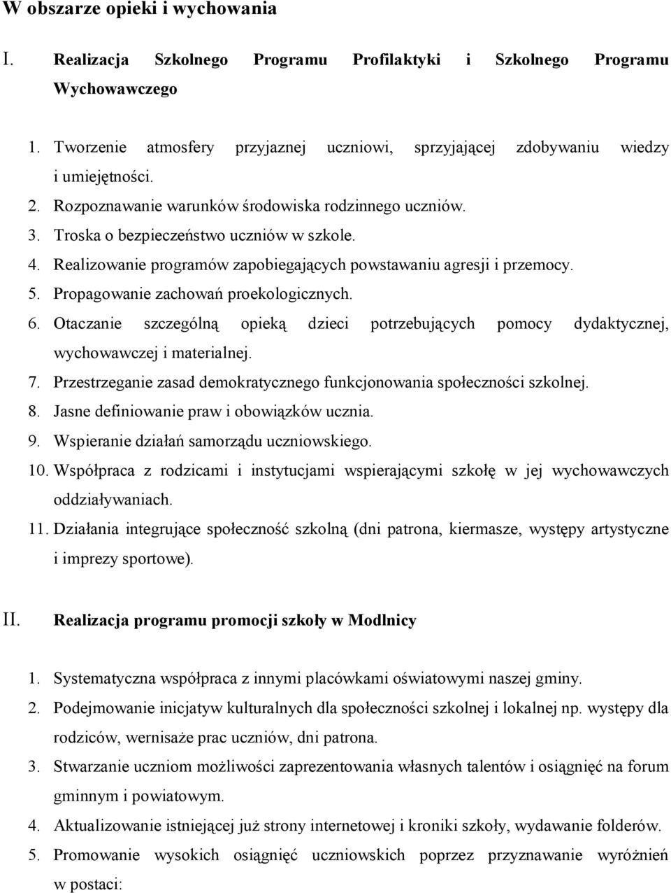 Realizowanie programów zapobiegających powstawaniu agresji i przemocy. 5. Propagowanie zachowań proekologicznych. 6.