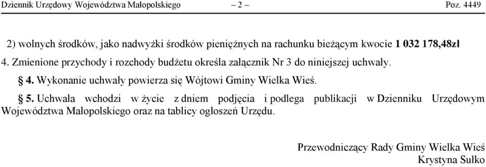 Zmienione przychody i rozchody budżetu określa załącznik Nr 3 do niniejszej uchwały. 4.