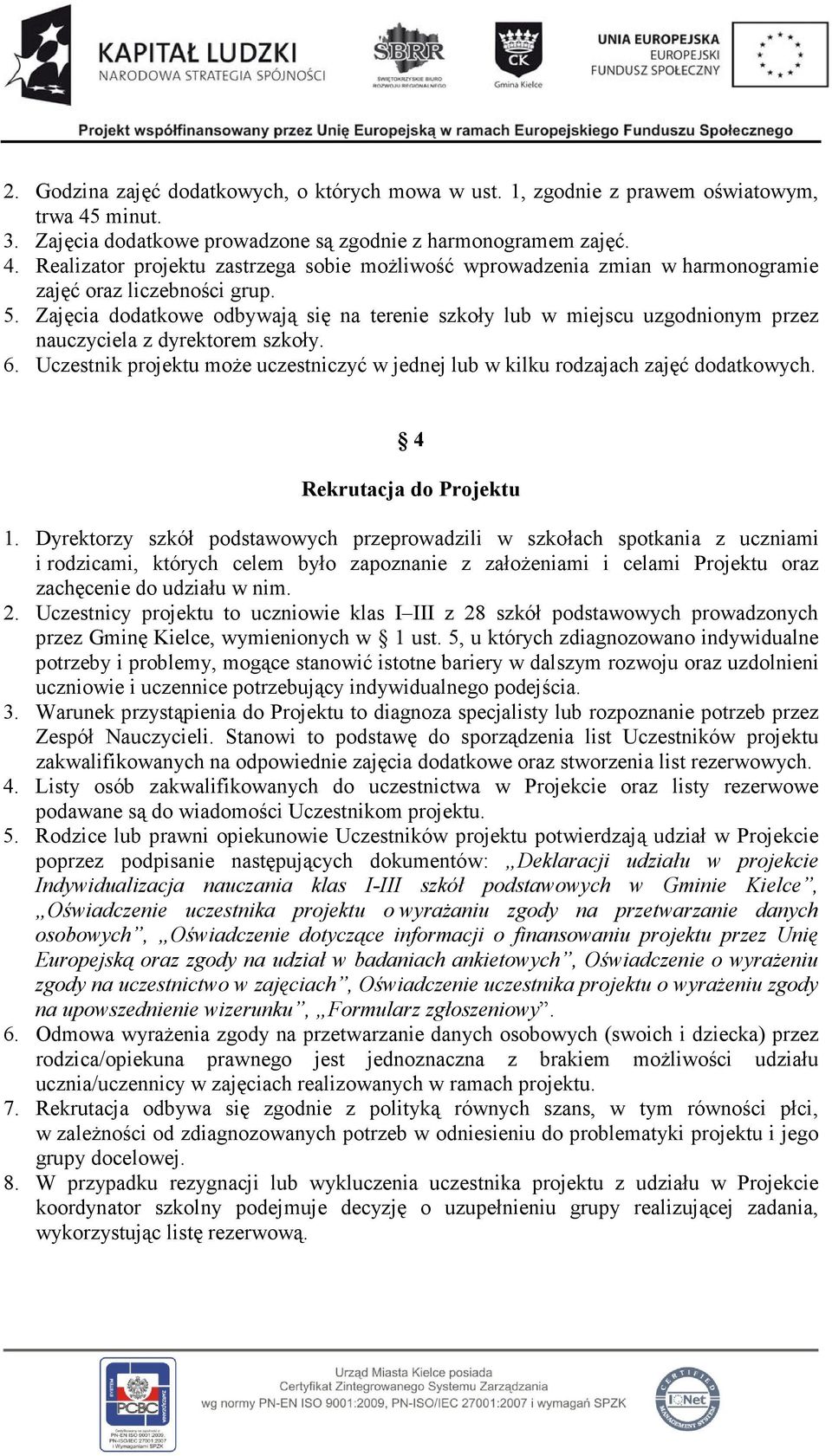 Zajęcia dodatkowe odbywają się na terenie szkoły lub w miejscu uzgodnionym przez nauczyciela z dyrektorem szkoły. 6.