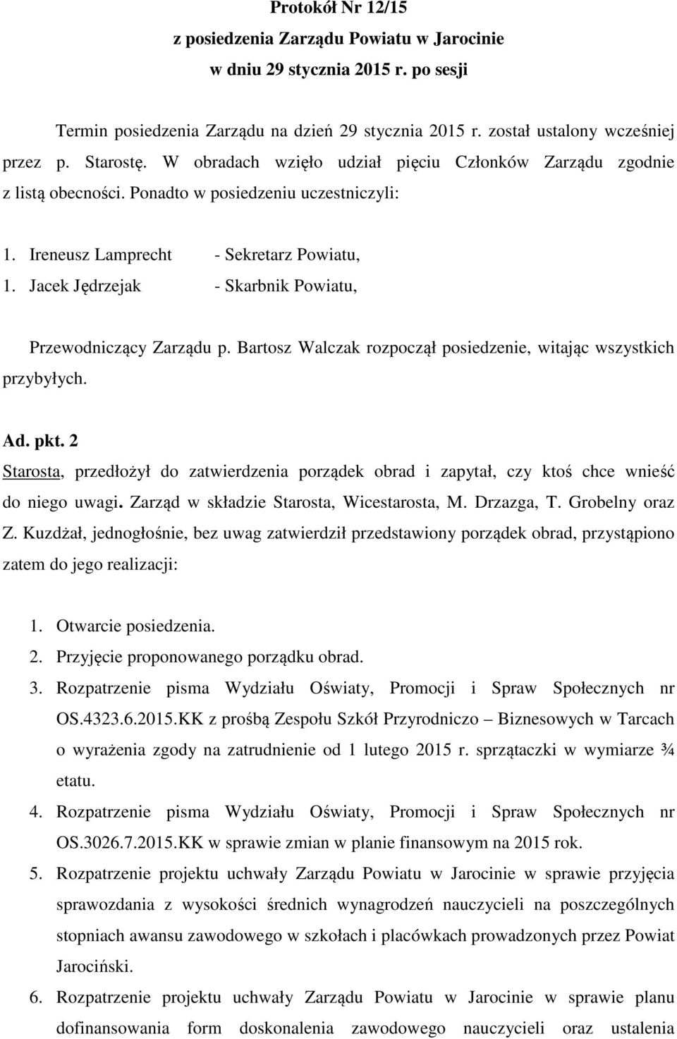 Jacek Jędrzejak - Skarbnik Powiatu, Przewodniczący Zarządu p. Bartosz Walczak rozpoczął posiedzenie, witając wszystkich przybyłych. Ad. pkt.