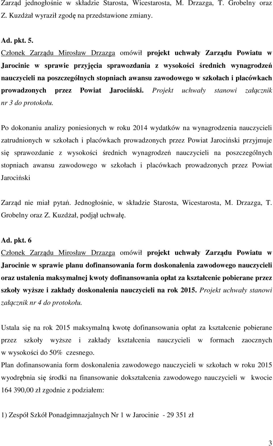 zawodowego w szkołach i placówkach prowadzonych przez Powiat Jarociński. Projekt uchwały stanowi załącznik nr 3 do protokołu.