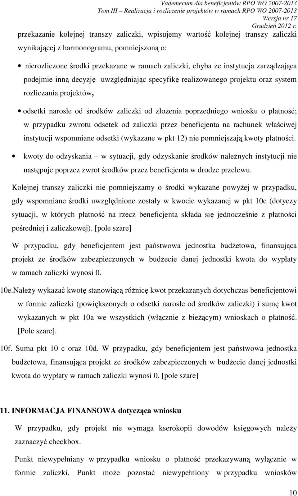 przypadku zwrotu odsetek od zaliczki przez beneficjenta na rachunek właściwej instytucji wspomniane odsetki (wykazane w pkt 12) nie pomniejszają kwoty płatności.