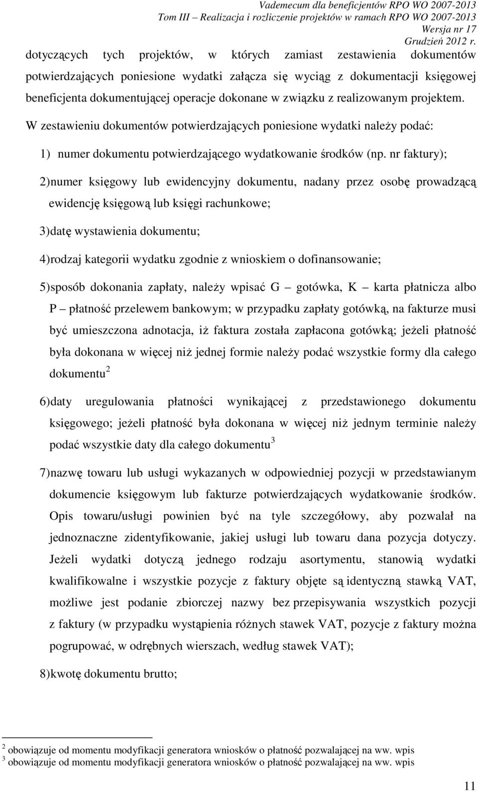 nr faktury); 2) numer księgowy lub ewidencyjny dokumentu, nadany przez osobę prowadzącą ewidencję księgową lub księgi rachunkowe; 3) datę wystawienia dokumentu; 4) rodzaj kategorii wydatku zgodnie z