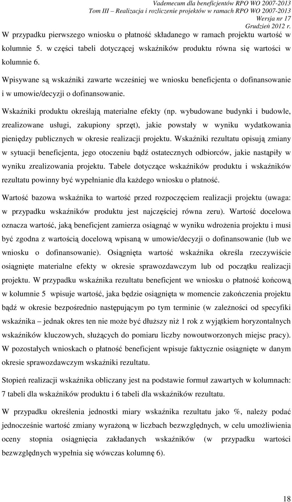 wybudowane budynki i budowle, zrealizowane usługi, zakupiony sprzęt), jakie powstały w wyniku wydatkowania pieniędzy publicznych w okresie realizacji projektu.