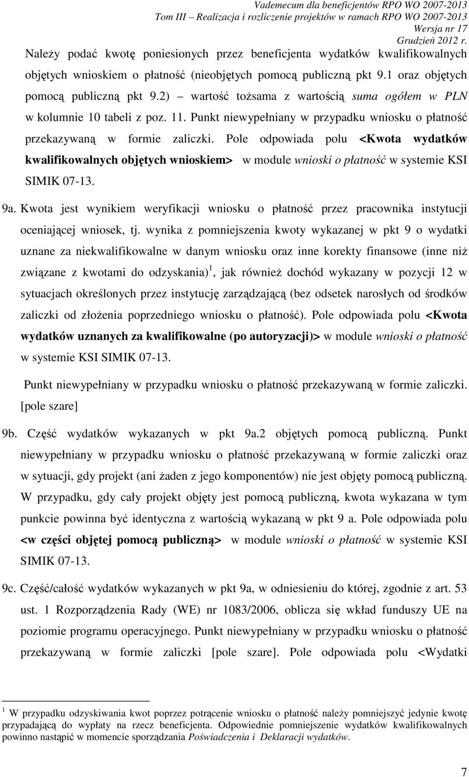 Pole odpowiada polu <Kwota wydatków kwalifikowalnych objętych wnioskiem> w module wnioski o płatność w systemie KSI SIMIK 07-13. 9a.