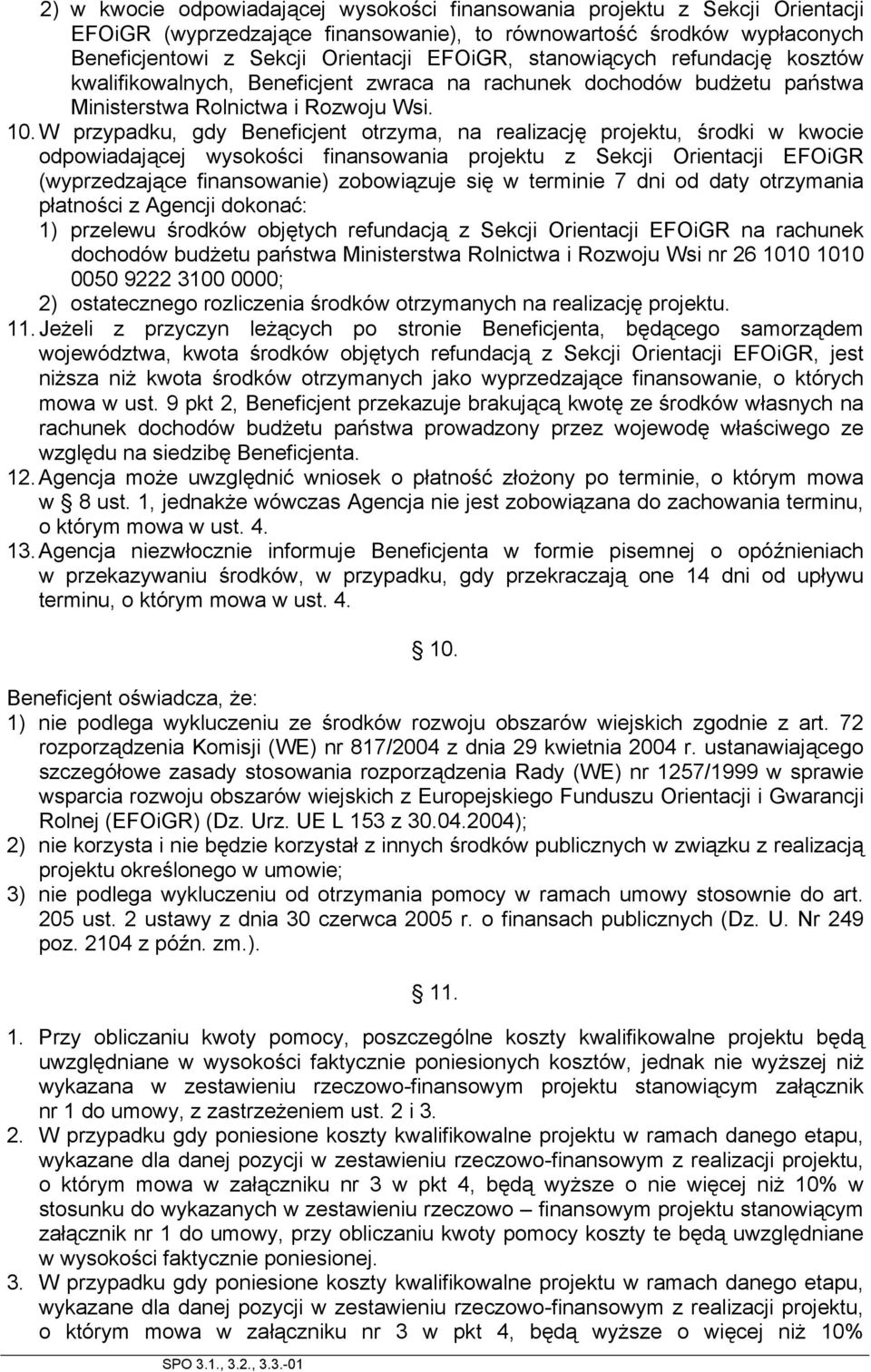 W przypadku, gdy Beneficjent otrzyma, na realizację projektu, środki w kwocie odpowiadającej wysokości finansowania projektu z Sekcji Orientacji EFOiGR (wyprzedzające finansowanie) zobowiązuje się w