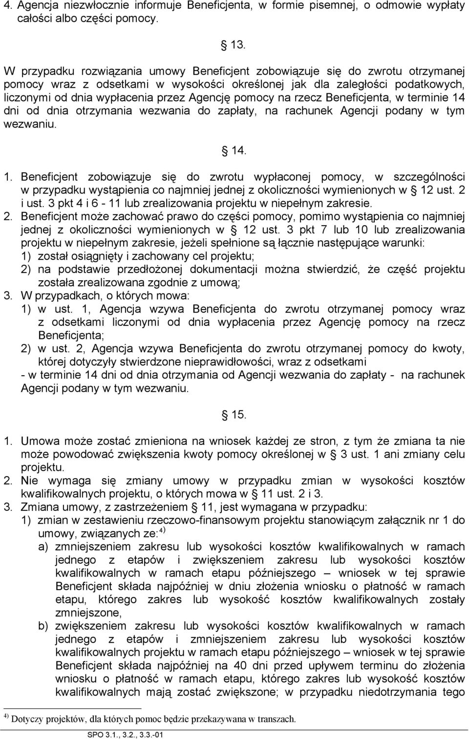 Agencję pomocy na rzecz Beneficjenta, w terminie 14