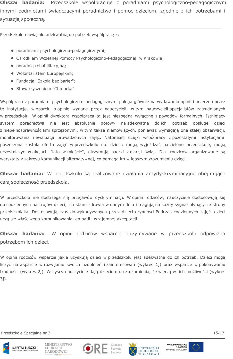 Wolontariatem Europejskim; Fundacją "Szkoła bez barier"; Stowarzyszeniem "Chmurka".
