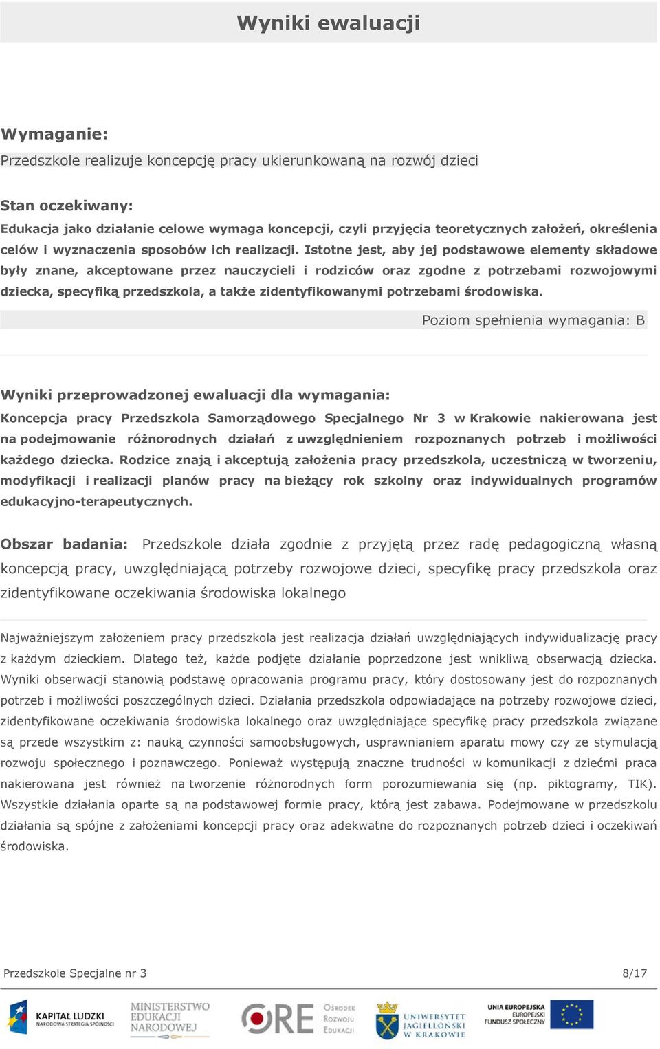 Istotne jest, aby jej podstawowe elementy składowe były znane, akceptowane przez nauczycieli i rodziców oraz zgodne z potrzebami rozwojowymi dziecka, specyfiką przedszkola, a także zidentyfikowanymi