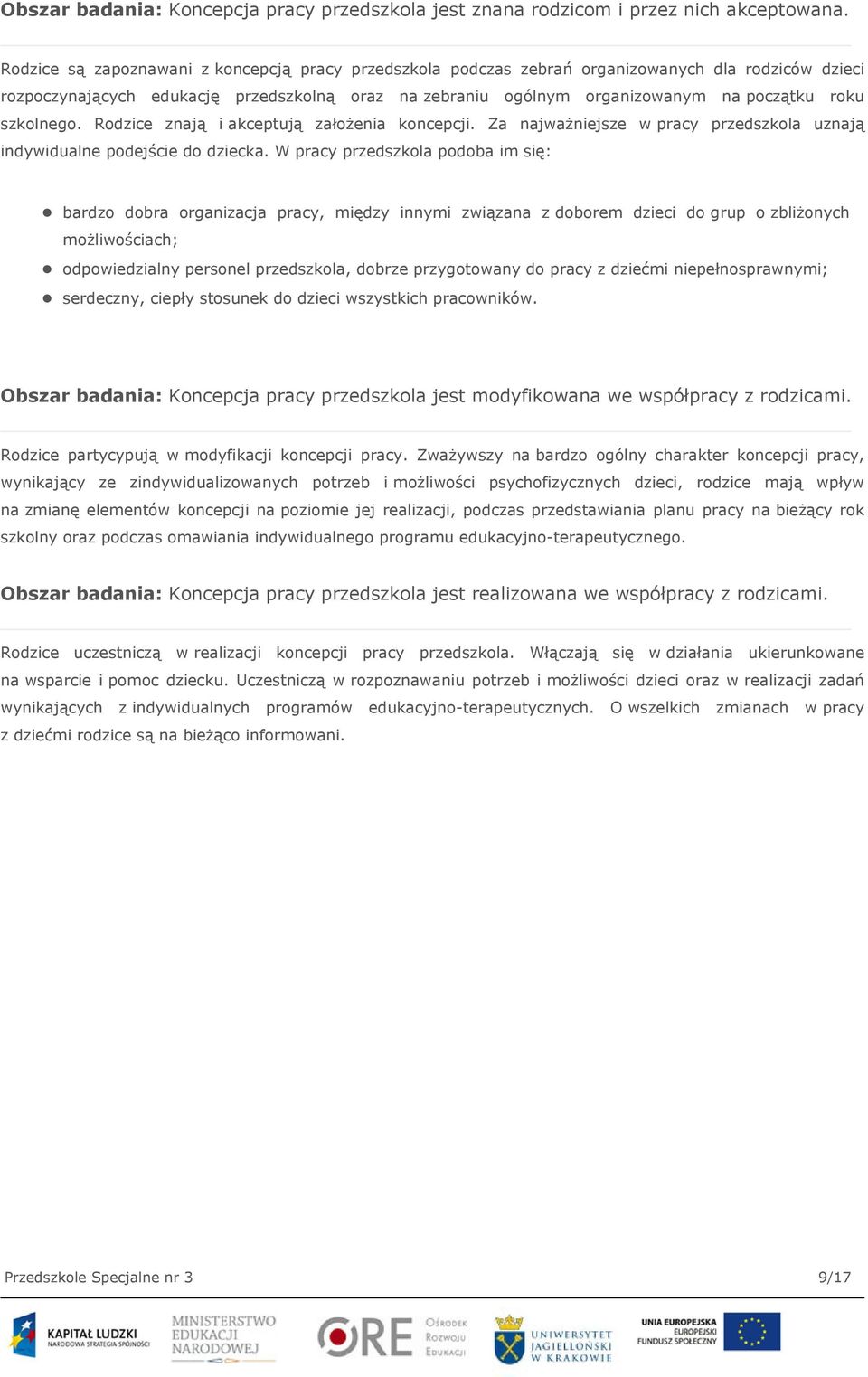 szkolnego. Rodzice znają i akceptują założenia koncepcji. Za najważniejsze w pracy przedszkola uznają indywidualne podejście do dziecka.