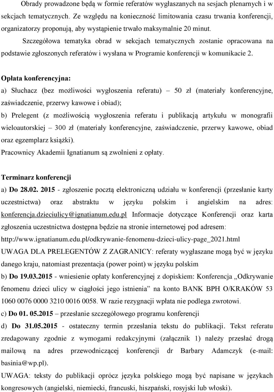 Szczegółowa tematyka obrad w sekcjach tematycznych zostanie opracowana na podstawie zgłoszonych referatów i wysłana w Programie konferencji w komunikacie 2.