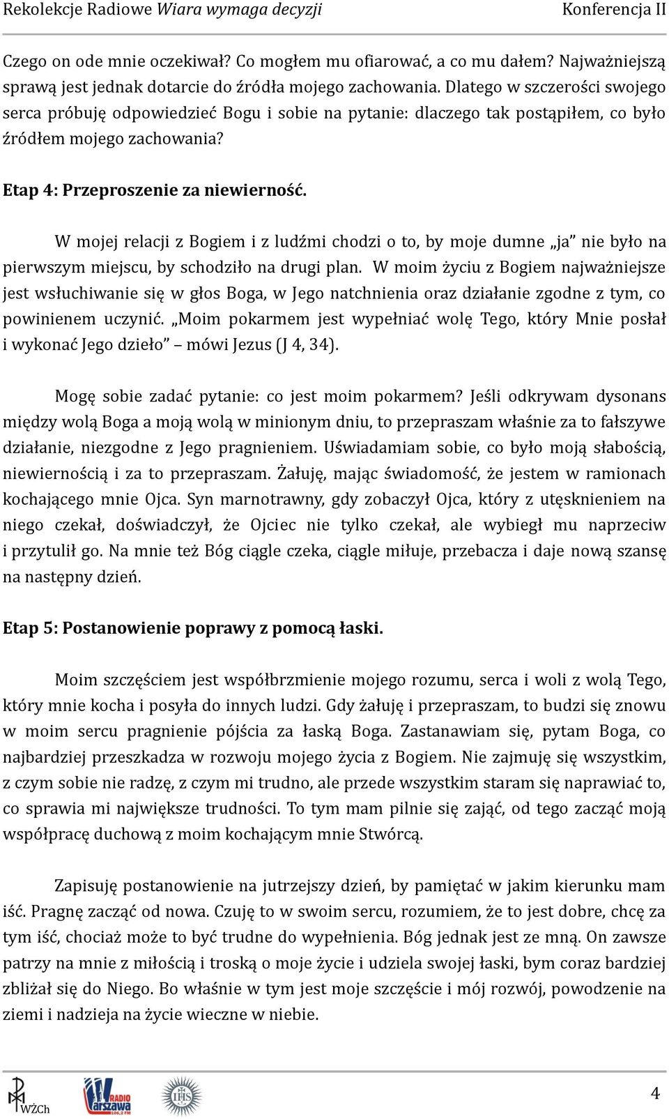 W mojej relacji z Bogiem i z ludźmi chodzi o to, by moje dumne ja nie było na pierwszym miejscu, by schodziło na drugi plan.