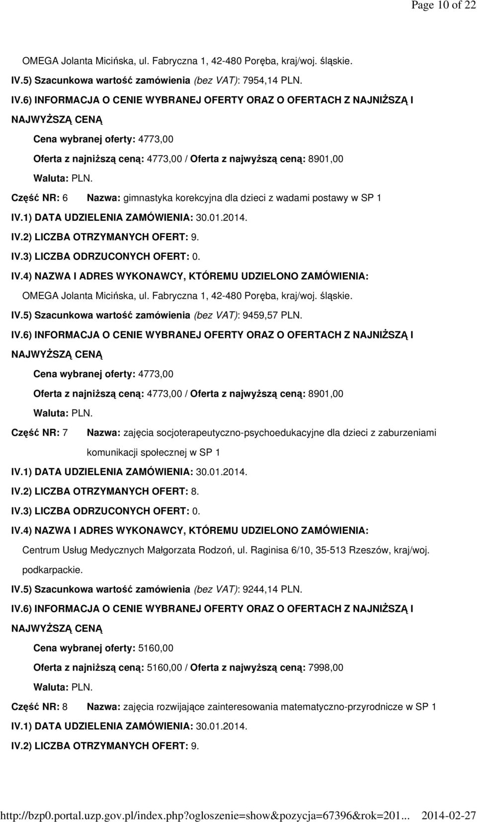 2) LICZBA OTRZYMANYCH OFERT: 9. OMEGA Jolanta Micińska, ul. Fabryczna 1, 42-480 Poręba, kraj/woj. śląskie. IV.5) Szacunkowa wartość zamówienia (bez VAT): 9459,57 PLN.