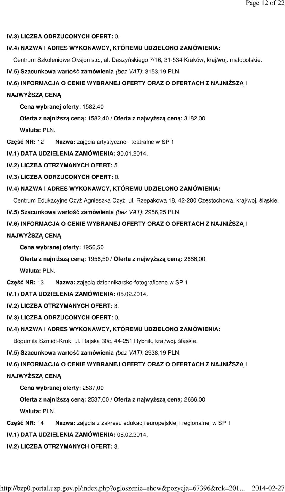 Centrum Edukacyjne Czyż Agnieszka Czyż, ul. Rzepakowa 18, 42-280 Częstochowa, kraj/woj. śląskie. IV.5) Szacunkowa wartość zamówienia (bez VAT): 2956,25 PLN.