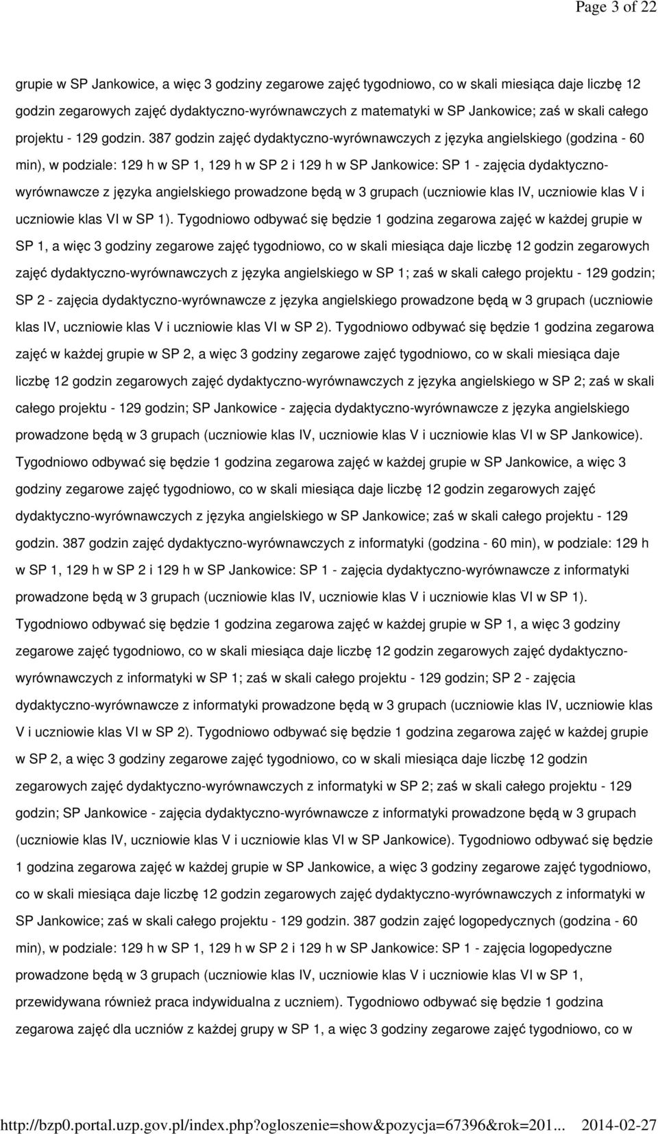 387 godzin zajęć dydaktyczno-wyrównawczych z języka angielskiego (godzina - 60 min), w podziale: 129 h w SP 1, 129 h w SP 2 i 129 h w SP Jankowice: SP 1 - zajęcia dydaktycznowyrównawcze z języka