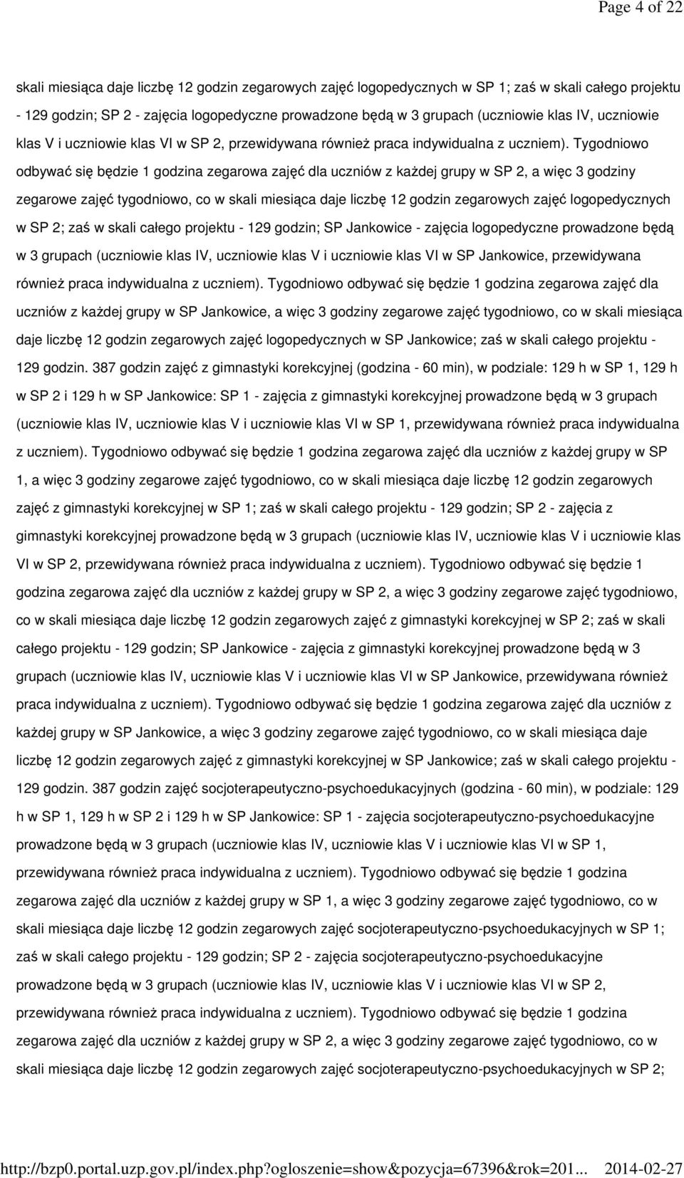 Tygodniowo odbywać się będzie 1 godzina zegarowa zajęć dla uczniów z każdej grupy w SP 2, a więc 3 godziny zegarowe zajęć tygodniowo, co w skali miesiąca daje liczbę 12 godzin zegarowych zajęć