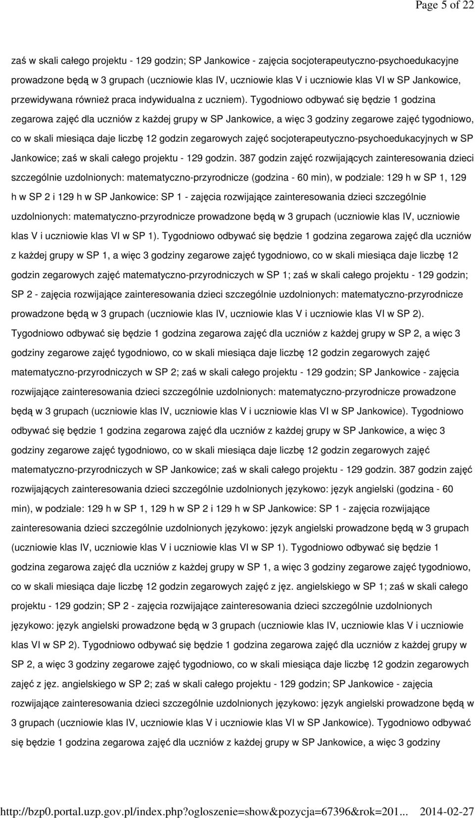 Tygodniowo odbywać się będzie 1 godzina zegarowa zajęć dla uczniów z każdej grupy w SP Jankowice, a więc 3 godziny zegarowe zajęć tygodniowo, co w skali miesiąca daje liczbę 12 godzin zegarowych