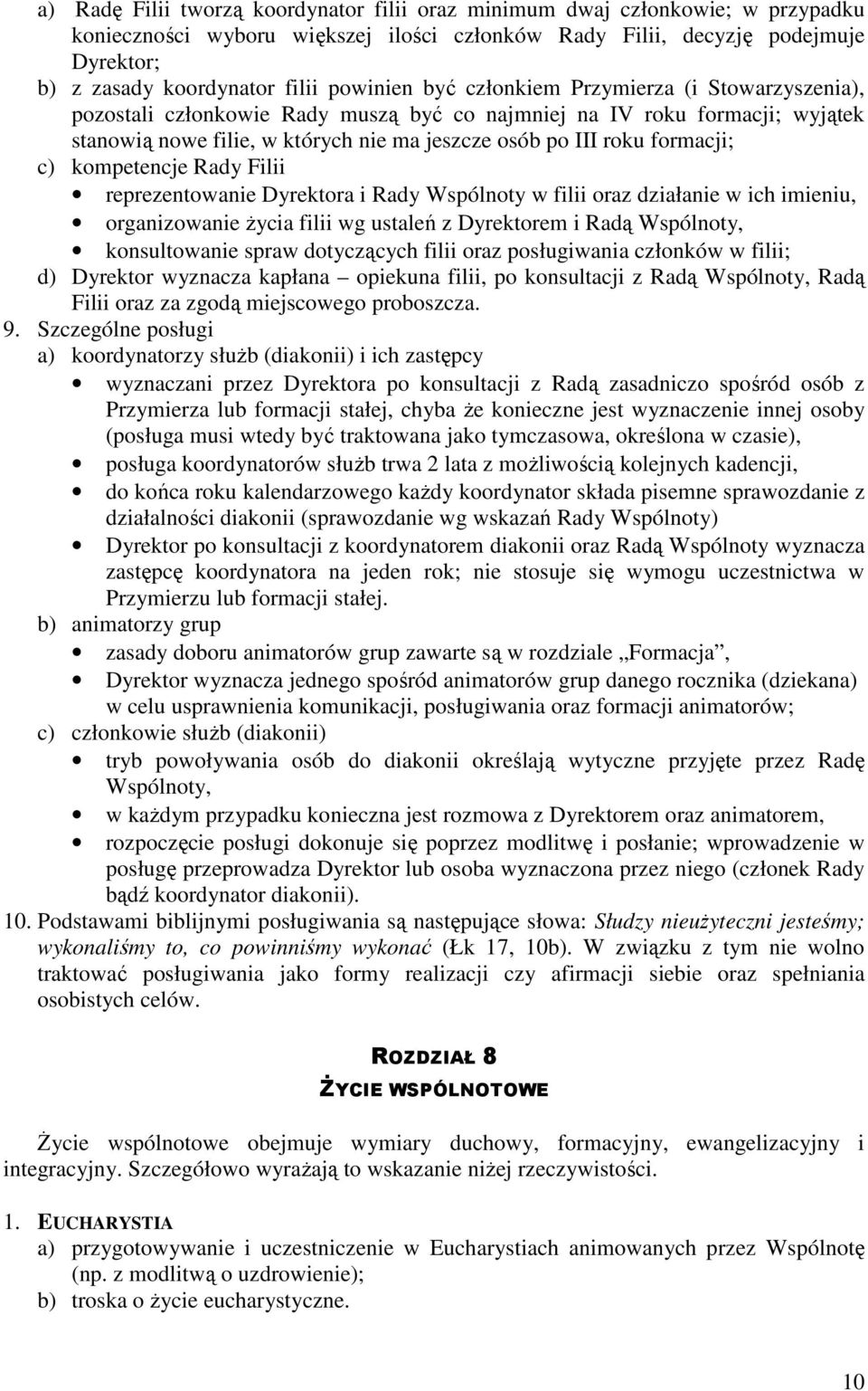 formacji; c) kompetencje Rady Filii reprezentowanie Dyrektora i Rady Wspólnoty w filii oraz działanie w ich imieniu, organizowanie życia filii wg ustaleń z Dyrektorem i Radą Wspólnoty, konsultowanie