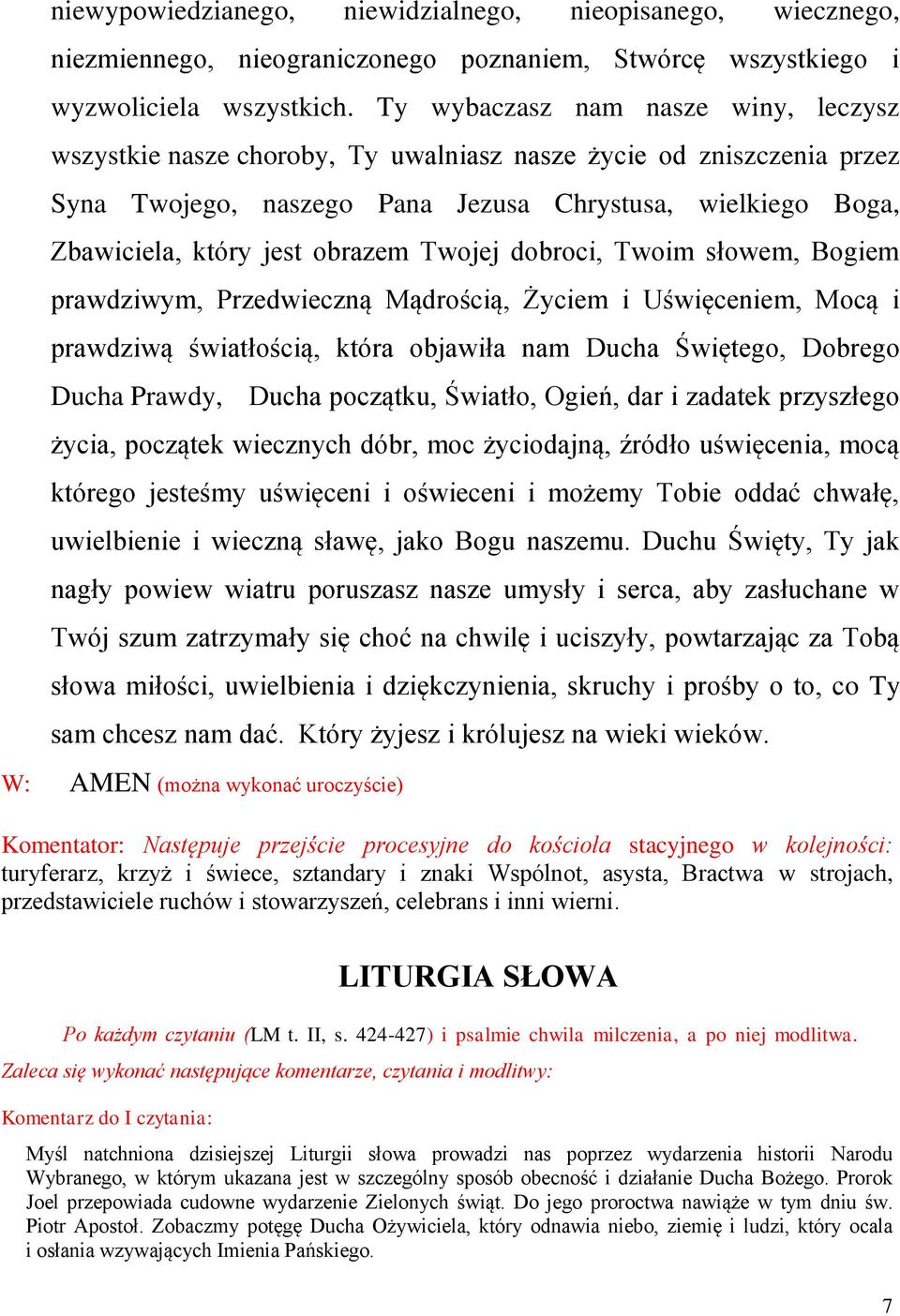 Twojej dobroci, Twoim słowem, Bogiem prawdziwym, Przedwieczną Mądrością, Życiem i Uświęceniem, Mocą i prawdziwą światłością, która objawiła nam Ducha Świętego, Dobrego Ducha Prawdy, Ducha początku,