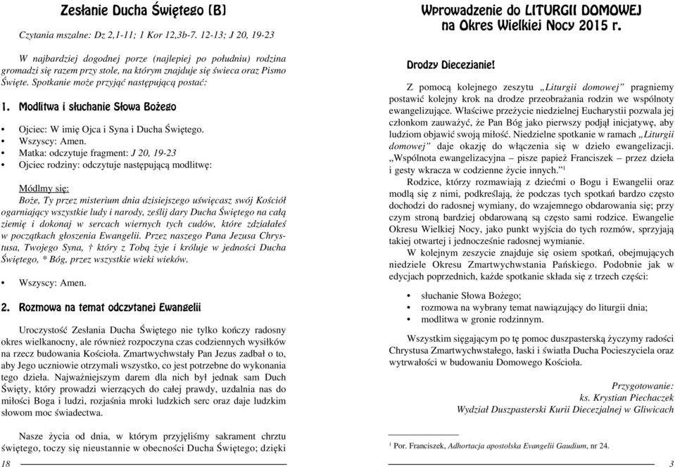 ziemię i dokonaj w sercach wiernych tych cudów, które zdziałałeś w początkach głoszenia Ewangelii.