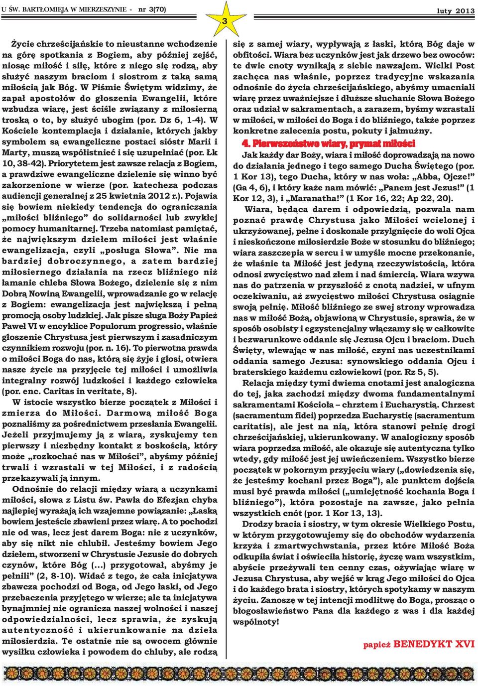 W Kościele kontemplacja i działanie, których jakby symbolem są ewangeliczne postaci sióstr Marii i Marty, muszą współistnieć i się uzupełniać (por. Łk 10, 38-42).
