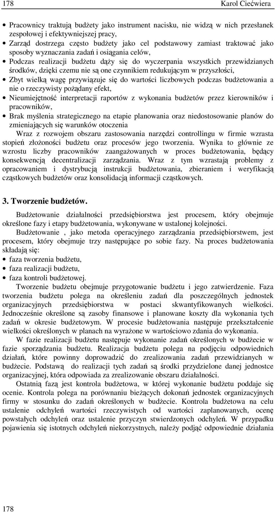 wag przywizuje si do wartoci liczbowych podczas budetowania a nie o rzeczywisty podany efekt, Nieumiejtno interpretacji raportów z wykonania budetów przez kierowników i pracowników, Brak mylenia