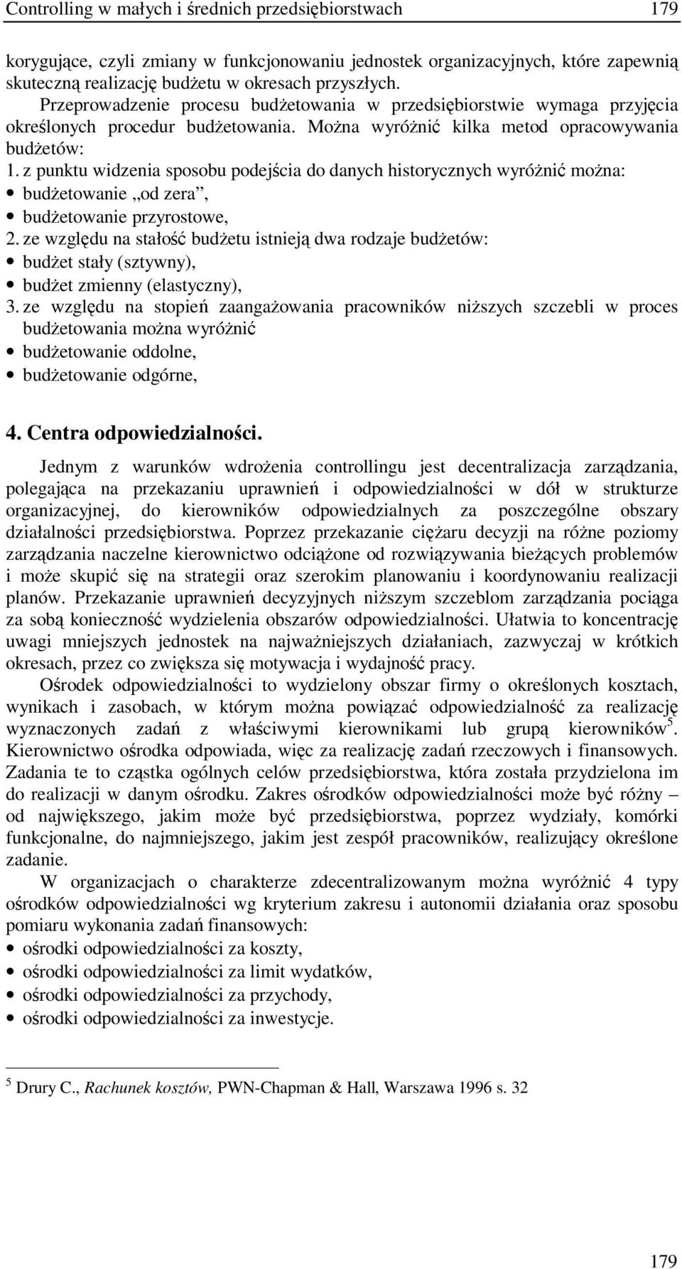 z punktu widzenia sposobu podejcia do danych historycznych wyróni mona: budetowanie od zera, budetowanie przyrostowe, 2.