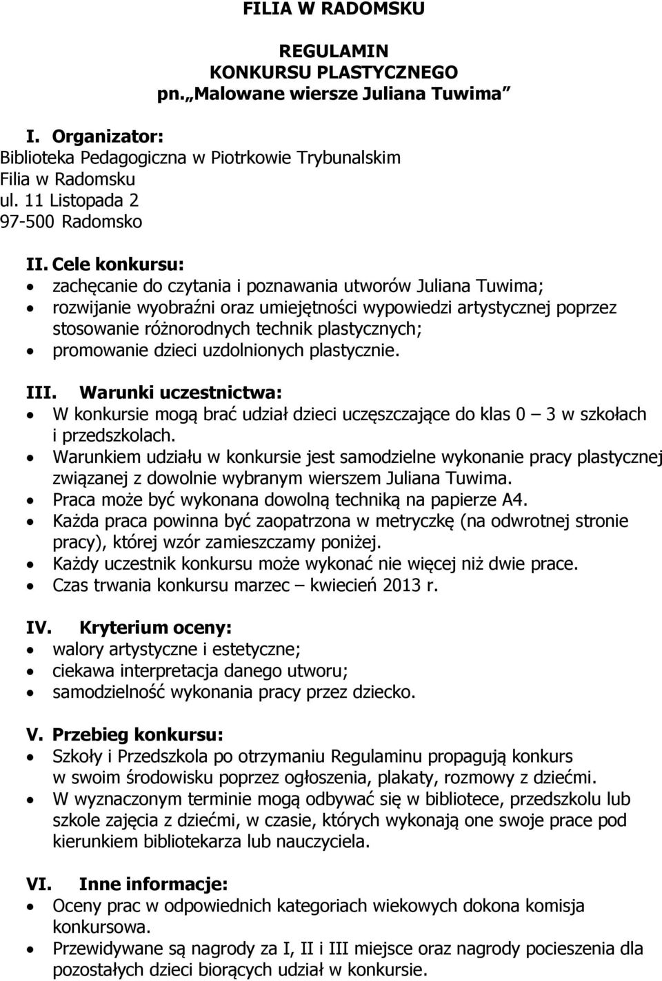 Cele konkursu: zachęcanie do czytania i poznawania utworów Juliana Tuwima; rozwijanie wyobraźni oraz umiejętności wypowiedzi artystycznej poprzez stosowanie różnorodnych technik plastycznych;