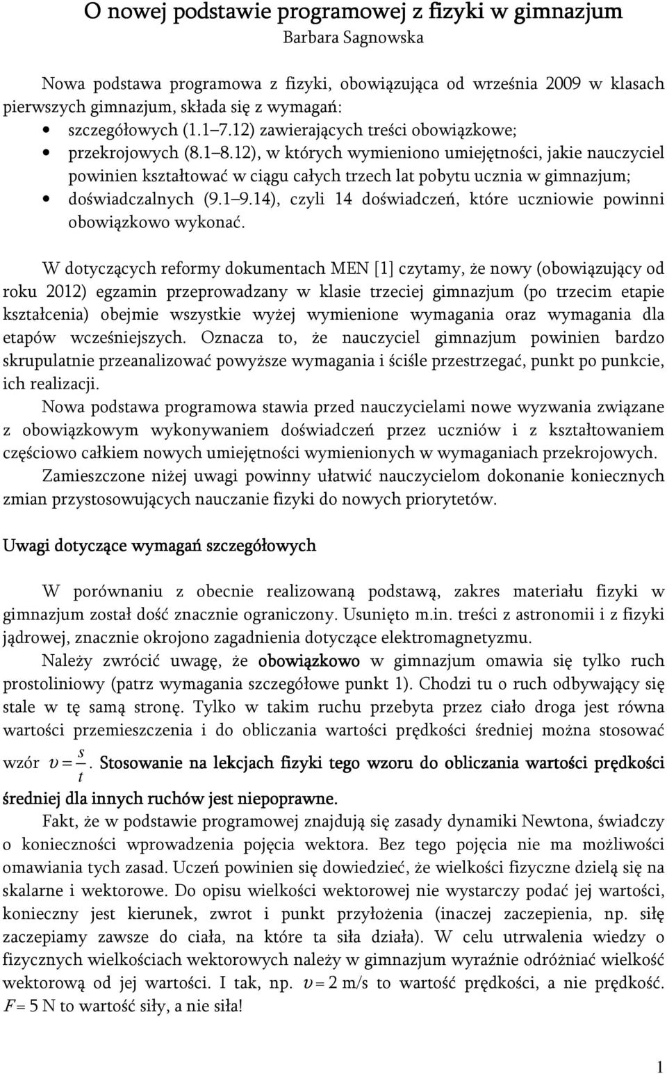 12), w których wymieniono umiejętności, jakie nauczyciel powinien kształtować w ciągu całych trzech lat pobytu ucznia w gimnazjum; doświadczalnych (9.1 9.