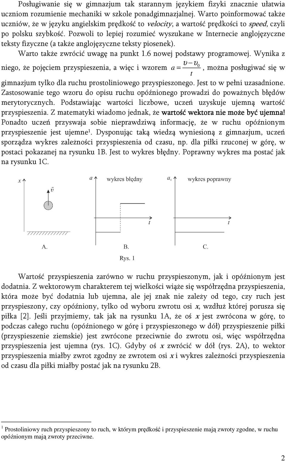 Pozwoli to lepiej rozumieć wyszukane w Internecie anglojęzyczne teksty fizyczne (a także anglojęzyczne teksty piosenek). Warto także zwrócić uwagę na punkt 1.6 nowej podstawy programowej.