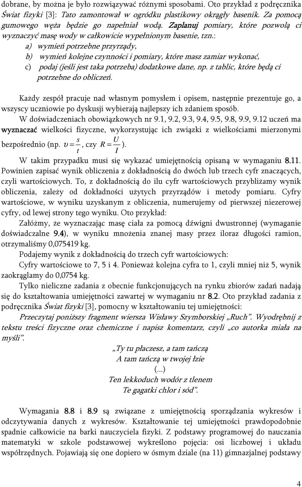 : a) wymień potrzebne przyrządy, b) wymień kolejne czynności i pomiary, które masz zamiar wykonać, c) podaj (jeśli jest taka potrzeba) dodatkowe dane, np.