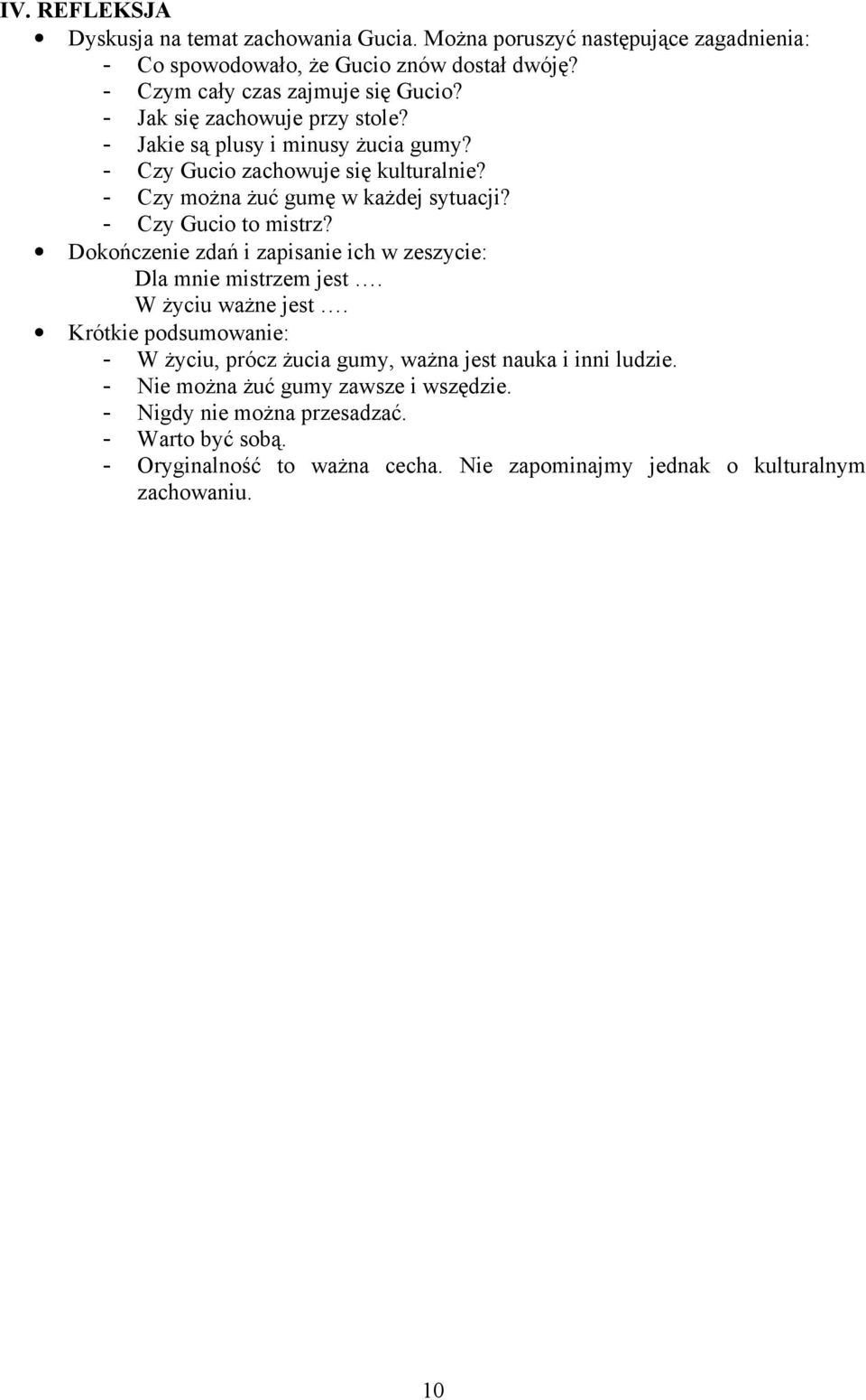 Dokończenie zdań i zapisanie ich w zeszycie: Dla mnie mistrzem jest. W życiu ważne jest. Krótkie podsumowanie: - W życiu, prócz żucia gumy, ważna jest nauka i inni ludzie.