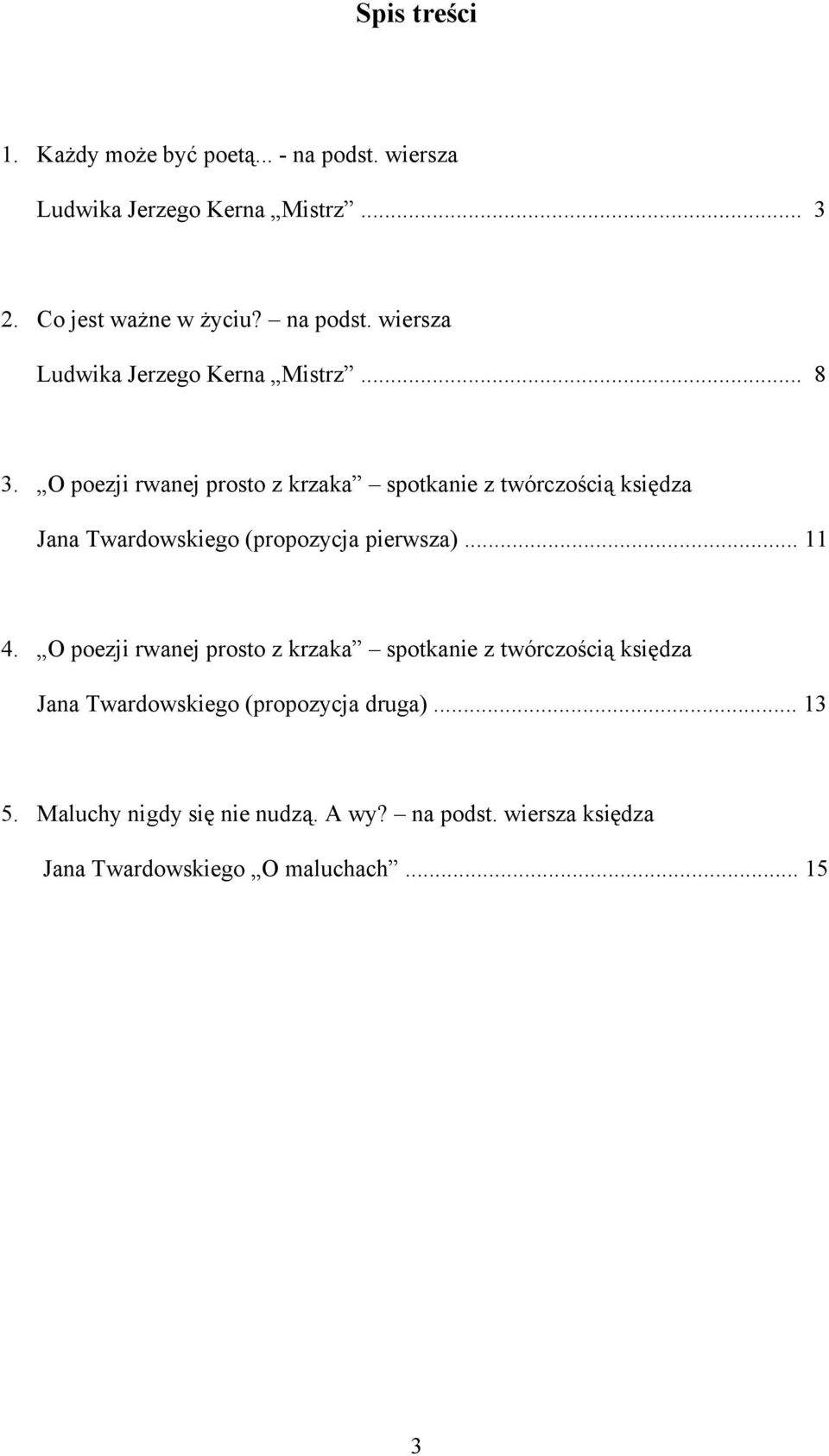 O poezji rwanej prosto z krzaka spotkanie z twórczością księdza Jana Twardowskiego (propozycja pierwsza)... 11 4.