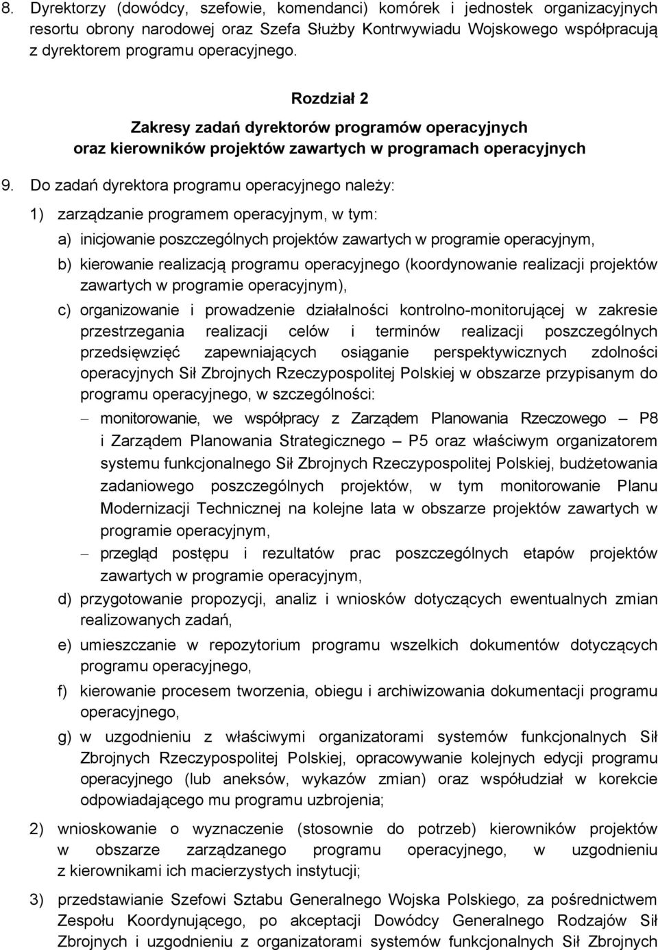 Do zadań dyrektora programu operacyjnego należy: 1) zarządzanie programem operacyjnym, w tym: a) inicjowanie poszczególnych projektów zawartych w programie operacyjnym, b) kierowanie realizacją