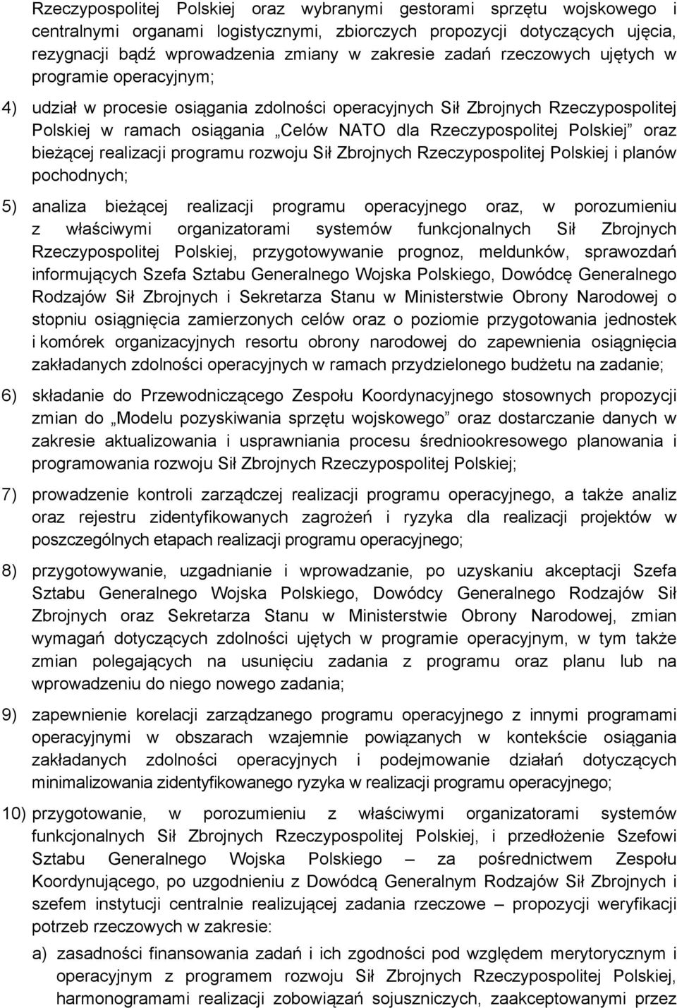 Polskiej oraz bieżącej realizacji programu rozwoju Sił Zbrojnych Rzeczypospolitej Polskiej i planów pochodnych; 5) analiza bieżącej realizacji programu operacyjnego oraz, w porozumieniu z właściwymi