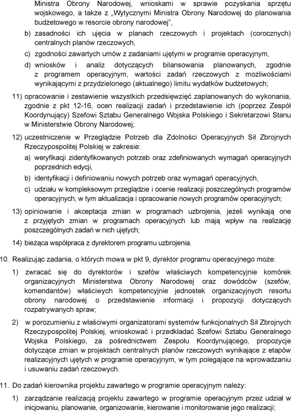 bilansowania planowanych, zgodnie z programem operacyjnym, wartości zadań rzeczowych z możliwościami wynikającymi z przydzielonego (aktualnego) limitu wydatków budżetowych; 11) opracowanie i