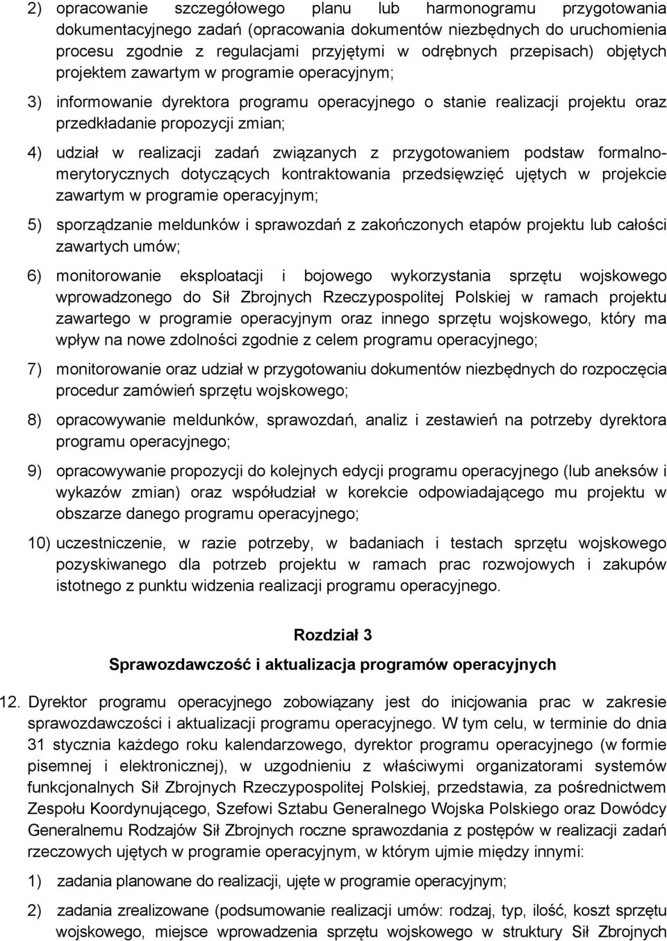 realizacji zadań związanych z przygotowaniem podstaw formalnomerytorycznych dotyczących kontraktowania przedsięwzięć ujętych w projekcie zawartym w programie operacyjnym; 5) sporządzanie meldunków i