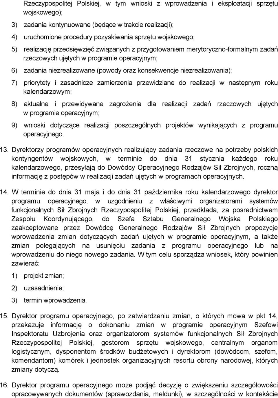 niezrealizowania); 7) priorytety i zasadnicze zamierzenia przewidziane do realizacji w następnym roku kalendarzowym; 8) aktualne i przewidywane zagrożenia dla realizacji zadań rzeczowych ujętych w