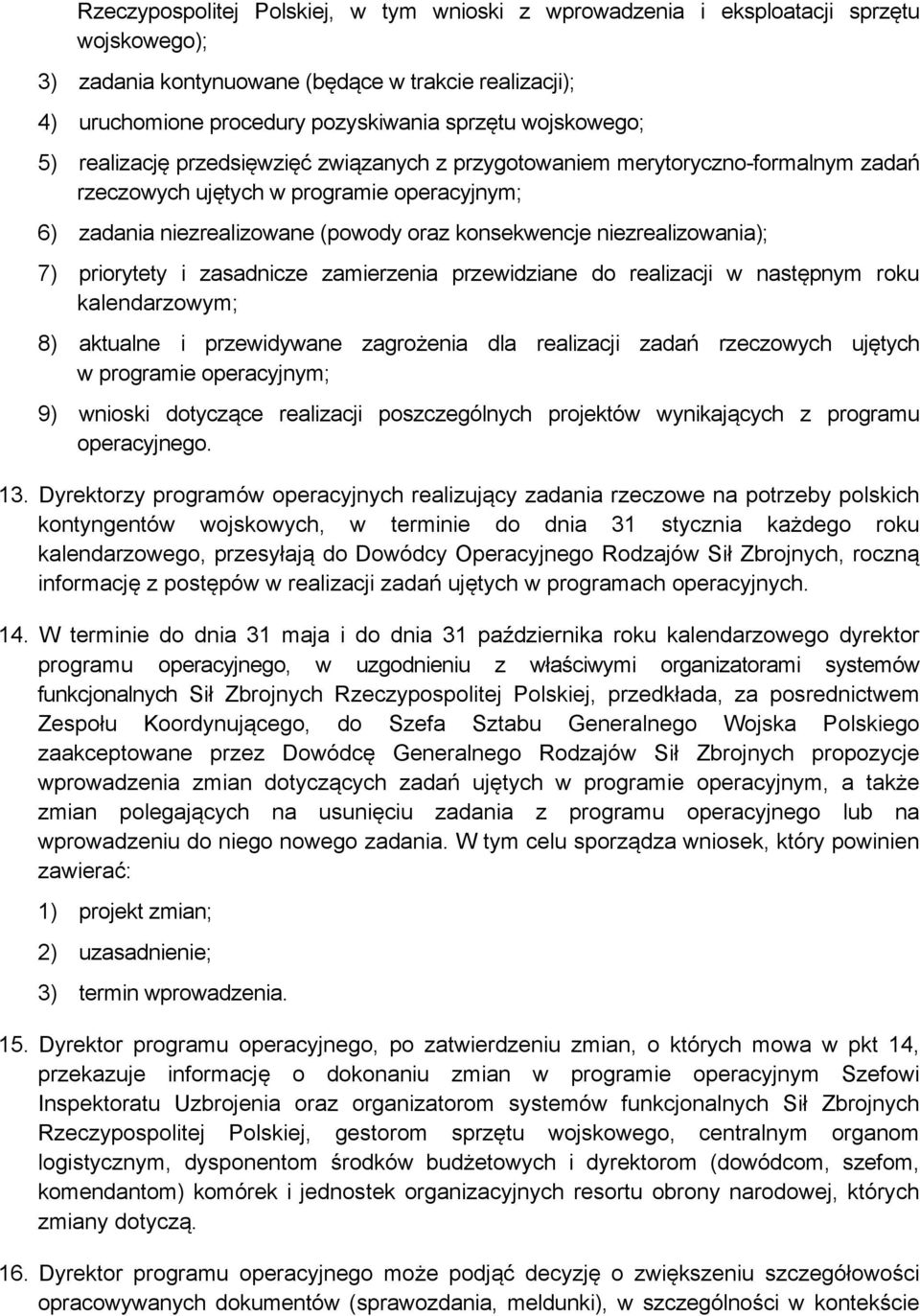 niezrealizowania); 7) priorytety i zasadnicze zamierzenia przewidziane do realizacji w następnym roku kalendarzowym; 8) aktualne i przewidywane zagrożenia dla realizacji zadań rzeczowych ujętych w