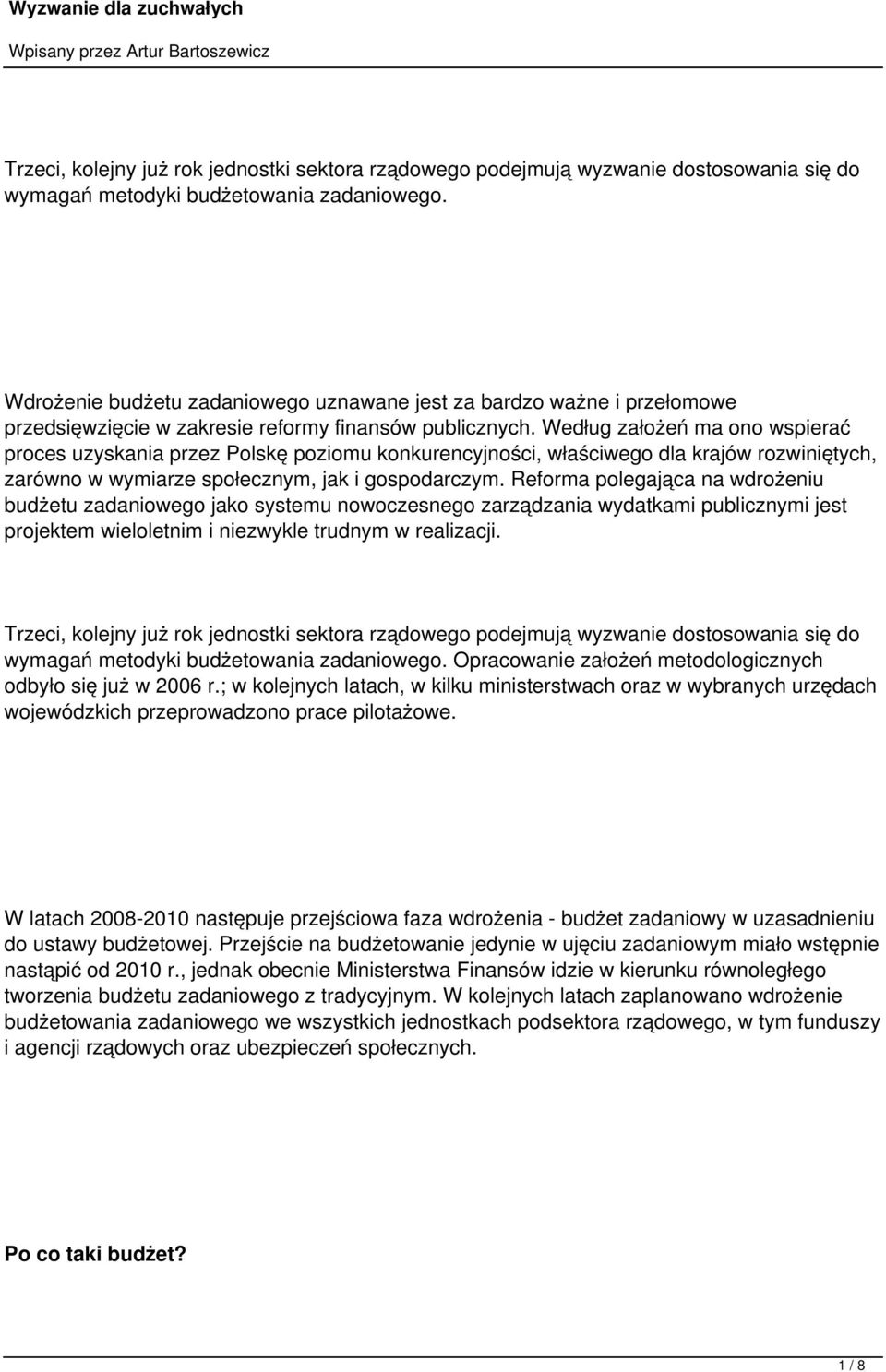 Według założeń ma ono wspierać proces uzyskania przez Polskę poziomu konkurencyjności, właściwego dla krajów rozwiniętych, zarówno w wymiarze społecznym, jak i gospodarczym.