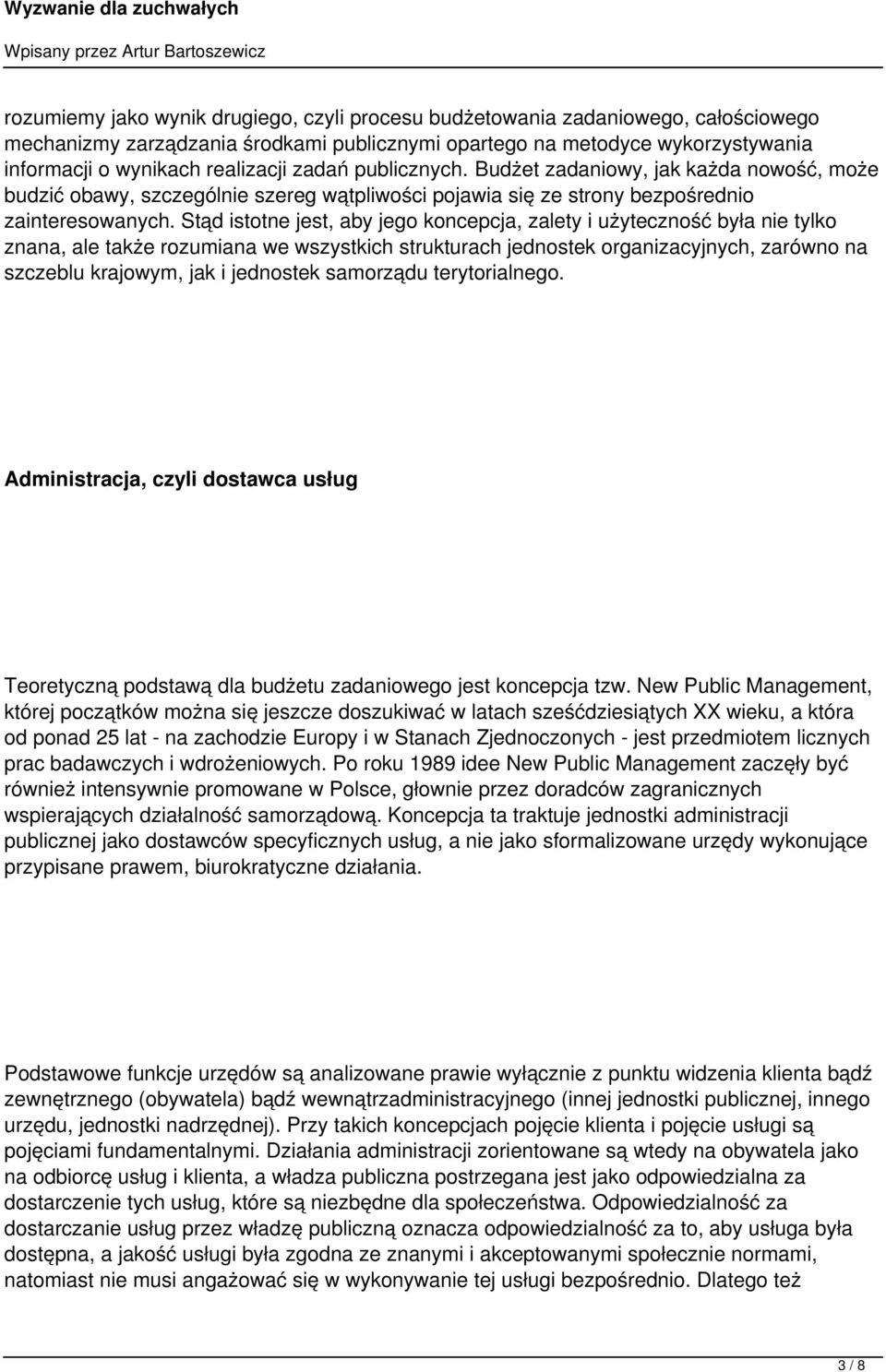 Stąd istotne jest, aby jego koncepcja, zalety i użyteczność była nie tylko znana, ale także rozumiana we wszystkich strukturach jednostek organizacyjnych, zarówno na szczeblu krajowym, jak i