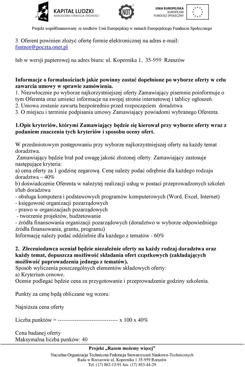 2. Umowa zostanie zawarta bezpośrednio przed rozpoczęciem doradztwa 3. O miejscu i terminie podpisania umowy Zamawiający powiadomi wybranego Oferenta. 1.