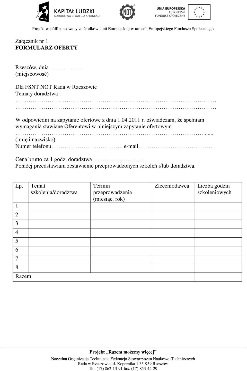 oświadczam, że spełniam wymagania stawiane Oferentowi w niniejszym zapytanie ofertowym... (imię i nazwisko) Numer telefonu.