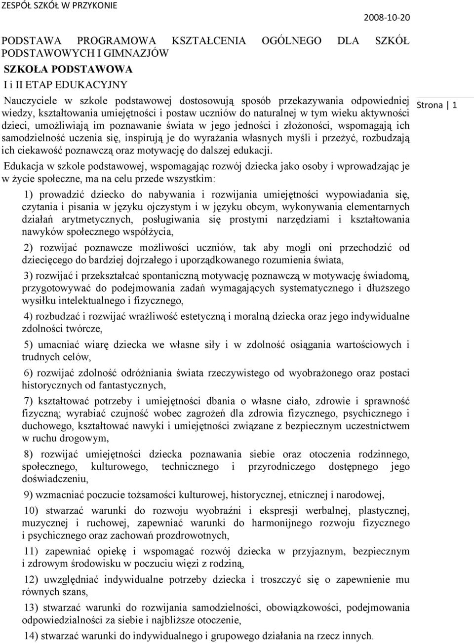 się, inspirują je do wyrażania własnych myśli i przeżyć, rozbudzają ich ciekawość poznawczą oraz motywację do dalszej edukacji.