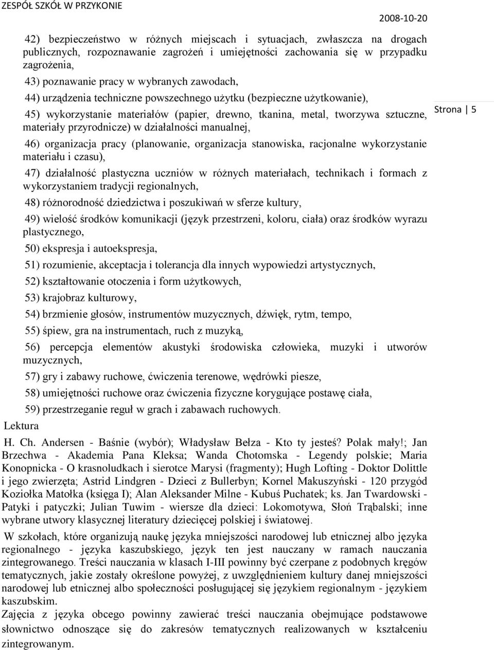 działalności manualnej, 46) organizacja pracy (planowanie, organizacja stanowiska, racjonalne wykorzystanie materiału i czasu), 47) działalność plastyczna uczniów w różnych materiałach, technikach i